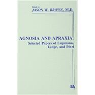 Agnosia and Apraxia: Selected Papers of Liepmann, Lange, and Ptzl by Brown; Jason W., 9780805802863