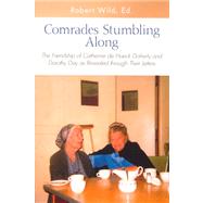 Comrades Stumbling Along : The Friendship of Catherine de Hueck Doherty and Dorothy Day As Revealed Through Their Letters by Wild, Robert, 9780818912863