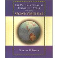 The Palgrave Concise Historical Atlas of the Second World War by Folly, Martin, 9781403902863