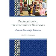 Professional Development Schools Creative Solutions for Educators by Ferrara, Joanne, 9781475802863