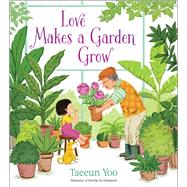 Love Makes a Garden Grow by Yoo, Taeeun; Yoo, Taeeun, 9781534442863