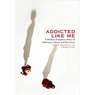 Addicted Like Me A Mother-Daughter Story of Substance Abuse and Recovery by Franklin, Karen; King, Lauren, 9781580052863