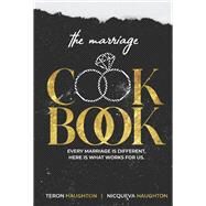 The Marriage Cookbook Every Marriage is Different, Here is What Works for Us. by Haughton, Nicqueva; Haughton, Teron; Bland, Danny, 9781667892863