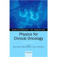 Physics for Clinical Oncology by Sibtain, Amen; Morgan, Andrew; MacDougall, Niall, 9780198862864