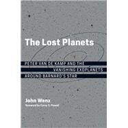 The Lost Planets Peter van de Kamp and the Vanishing Exoplanets around Barnard's Star by Wenz, John; Powell, Corey S., 9780262042864