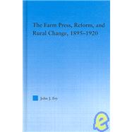 The Farm Press, Reform and Rural Change, 1895-1920 by Fry; John J., 9780415972864