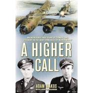 A Higher Call An Incredible True Story of Combat and Chivalry in the War-Torn Skies of World War II by Makos, Adam; Alexander, Larry, 9780425252864