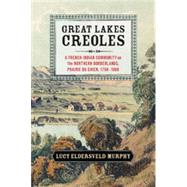Great Lakes Creoles by Murphy, Lucy Eldersveld, 9781107052864