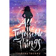 All the Impossible Things by Lackey, Lindsay, 9781250202864