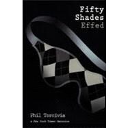 Fifty Shades Effed by Torcivia, Phil, 9781478172864