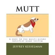 Mutt the Universal Roleplay System by Kesselman, Jeffrey P., 9781502822864