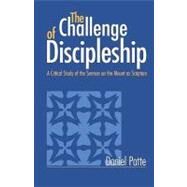 The Challenge of Discipleship A Critical Study of the Sermon on the Mount as Scripture by Patte, Daniel, 9781563382864