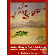 Active Living in Older Adulthood: Principles and Practices of Activity Programs by Hawkins, Barbara A., 9781892132864