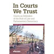 In Courts We Trust Courts as Defenders of the Rule of Law and Parliamentary Democracy by Heringa, Aalt Willem, 9789462362864