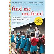 Find Me Unafraid by Odede, Kennedy; Posner, Jessica; Kristof, Nicholas, 9780062292865