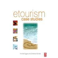 eTourism case studies: : management and marketing issues in eTourism by Egger, Roman; Buhalis, Dimitrios, 9780080942865