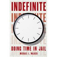 Indefinite Doing Time in Jail by Walker, Michael L., 9780190072865
