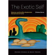 The Exotic Self Mexican and Brazilian Modernists Abroad and at Home by Burns, Chelsea, 9780197792865