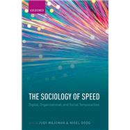 The Sociology of Speed Digital, Organizational, and Social Temporalities by Wajcman, Judy; Dodd, Nigel, 9780198782865