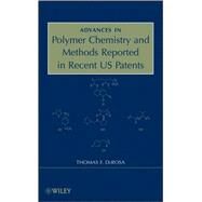 Advances in Polymer Chemistry and Methods Reported in Recent US Patents by DeRosa, Thomas F., 9780470312865
