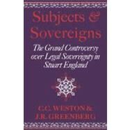 Subjects and Sovereigns: The Grand Controversy over Legal Sovereignty in Stuart England by Corinne Comstock Weston , Janelle Renfrow Greenberg, 9780521892865