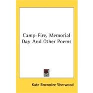 Camp-Fire, Memorial Day And Other Poems by Sherwood, Kate Brownlee, 9780548482865