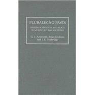Pluralising Pasts Heritage, Identity and Place in Multicultural Societies by Ashworth, Gregory; Graham, Brian; Tunbridge, John, 9780745322865