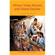 African Video Movies and Global Desires by Garritano, Carmela, 9780896802865