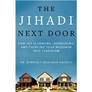 The Jihadi Next Door by Mehlman-Orozco, Kimberly, Dr.; Sampson, Chris, 9781510732865