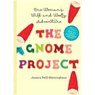The Gnome Project One Woman's Wild and Woolly Adventure by Peill-meininghaus, Jessica, 9781581572865