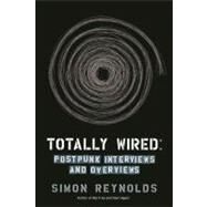 Totally Wired Postpunk Interviews and Overviews by Reynolds, Simon, 9781593762865