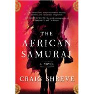 The African Samurai A Novel by Shreve, Craig, 9781668002865