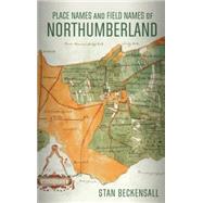 Place Names and Field Names of Northumberland by Beckensall, Stan, 9781781552865