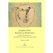 Laughter from Realism to Modernism: Misfits and Humorists in Pirandello, Svevo, Palazzeschi, and Gadda by Godioli,Alberto, 9781909662865