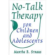 No-Talk Therapy for Children and Adolescents by Straus, Martha B., 9780393702866