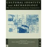Cultural Identity and Archaeology: The Construction of European Communities by Graves-Brown,P., 9780415642866