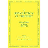 A Revolution of the Spirit Crisis of Value in Russia, 1890-1924 by Glatzer-Rosenthal, Bernice; Bohachevsky-Chomiak, Martha, 9780823212866