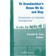 To Grandmother's House We Go & Stay: Perspectives on Custodial Grandparents by Cox, Carole B., 9780826112866