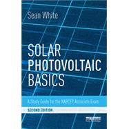 Solar Photovoltaic Basics: A Study Guide for the NABCEP Associate Exam by White; Sean, 9781138102866