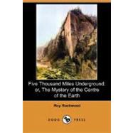 Five Thousand Miles Underground: Or, the Mystery of the Centre of the Earth by ROCKWOOD ROY, 9781406562866