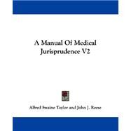 Manual of Medical Jurisprudence V2 by Taylor, Alfred Swaine; Reese, John J., 9781432512866