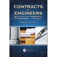 Contracts for Engineers: Intellectual Property, Standards, and Ethics by Hunter; Robert D., 9781439852866