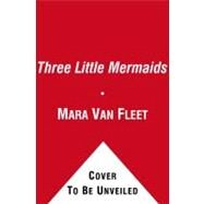 Three Little Mermaids by Van Fleet, Mara; Van Fleet, Mara, 9781442412866