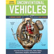 Unconventional Vehicles Forty-Five of the Strangest Cars, Trains, Planes, Submersibles, Dirigibles, and Rockets EVER by Hearst, Michael; Jenssen, Hans, 9781452172866