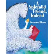 A Splendid Friend, Indeed by Bloom, Suzanne, 9781590782866