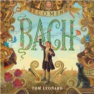 Becoming Bach by Leonard, Tom, 9781626722866