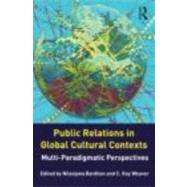 Public Relations in Global Cultural Contexts: Multi-paradigmatic Perspectives by Bardhan; Nilanjana, 9780415872867