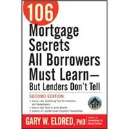 106 Mortgage Secrets All Borrowers Must Learn -- But Lenders Don't Tell by Eldred, Gary W., 9780470152867