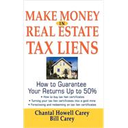 Make Money in Real Estate Tax Liens : How to Guarantee Your Return up to 50% by Chantal Howell Carey; Bill Carey, 9780471692867