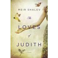 The Loves of Judith A Novel by Shalev, Meir; Harshav, Barbara, 9780805242867